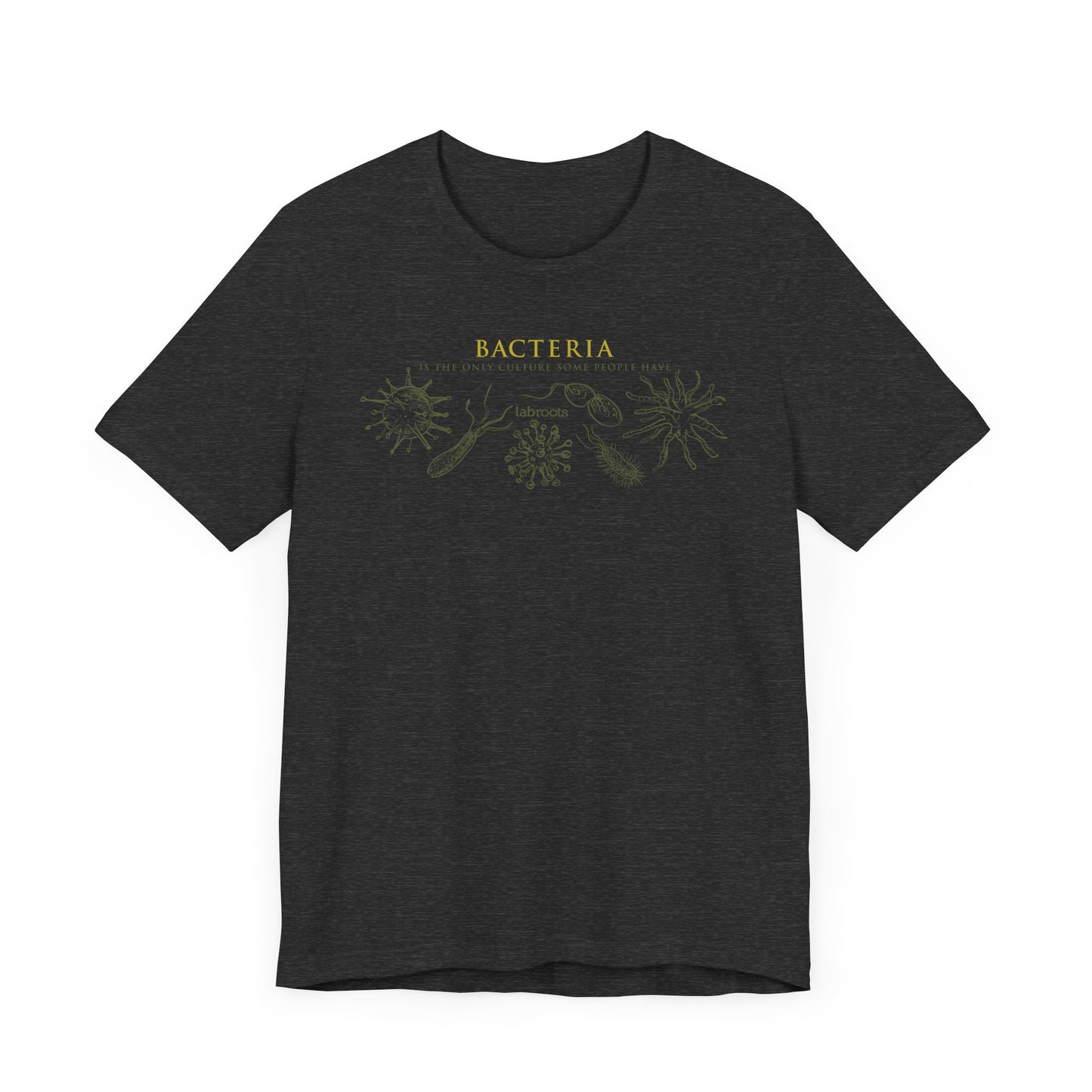 Bacteria is the Only Culture Some People Have! Men's T-Shirt